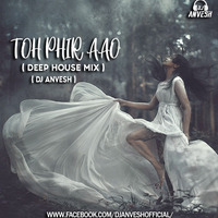 Toh Phir Aao  Deep House Mix DJ AnVesH by AnVesh Charan