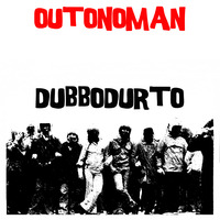 DUBBODURTO - OUTONOMAN Feat. BASStardo by FUNK MASSIVE KORPUS