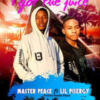 Master Peace ft Lil Pisergy - I gat the juice by Lil Pisergy