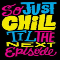 Dj Slick Vic's So Just Chill To The Next Episode (FREE DOWNLOAD) by Dj Slick Vic