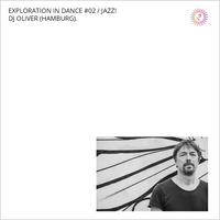 Exploration In Dance #02. Jazz! by DJ Oliver (Hamburg)