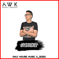 Jay Sanchez @ Only House Mùsic X_2020 by JaySanchezColombia