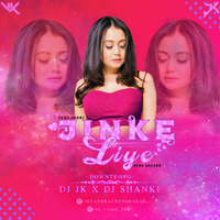 Jinke Liye - Neha Kakkar Feat. Jaani -  DJJK&amp;DJSHANKI by DJ JK