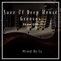 Sazz Of Deep House Grooves Show 005 Mixed By Cy by Sazz Of Deep House Grooves