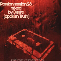 Passion Session .23 Mixed By Desire(Spoken Truth) by Desire Dhlamini