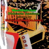 WeedAqtivism Podcast Sessions#004 mixed by Don@Aqtivist[Co.Host] by WeedAqtivism Podcasts
