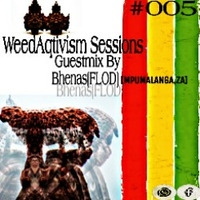WeedAqtivism Podcast Sessions#005 Guestmix By Bhenas [FLOD][MPUMALANGA,ZA] by WeedAqtivism Podcasts