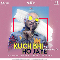 Kuch Bhi Ho Jaye (Remix) - Dj Vicky Bhilai x Piyush x Sourabh(Beatsholic.com) by Beatsholic Record Label