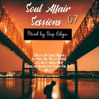 Soul Affair Sessions 07 by Deep Edger by Thee Deep Edger