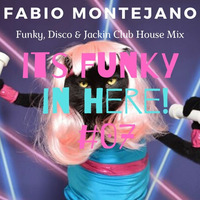 Its Funky in here! #07 / Funky Club House Mix by Fabio Montejano