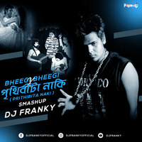 Bheegi Bheegi X Prithibita Naki (Smashup) - DJ FRANKY by D J Franky Official