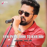 Yeh Pyar Nahi To Kya Hai Cover Song Rahul Jain by thisndj-official