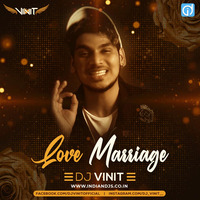 Love Marriage Dj Vinit Remix by dj songs download