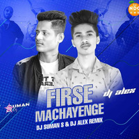 Firse Machayenge (Remix) - DJ Suman S &amp; DJ Alex Ngp by Nagpurdjs Remix