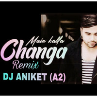 Kalla Changa Remix DJ ANIKET (A2) PRODUCTION'S by DJ ANIKET A2