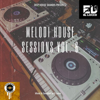 Melodi House Sessions - Vol. 6 (Mixed &amp; Compiled by El Locco_sa) by EL LOCCO_sa