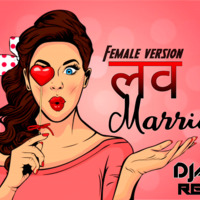 LOVE MARRIAGE-DJ AJAX REMIX (FEMALE VERSION) by djajax.music