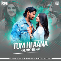 Tum Hi Aana (Remix) - Dj Rai by ADM Records