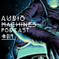 Audio Machines Podcast 014 by Audio Machines Podcast