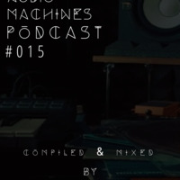 Audio Machines Podcast  015 by Audio Machines Podcast