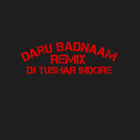 Daru Badnaam (DESI MIX) DJ TUSHAR INDORE by DJ Tushar Indore