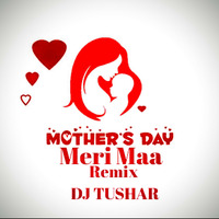 Meri Maa (Mom Special) Remix DJ TUSHAR by DJ Tushar Indore