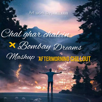 Chal Ghar Chale x Bombay Dreams (Mashup) - Aftermorning by Jameel Khan