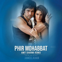 Phir Mohabbat - Amit Sharma Remix by Jameel Khan