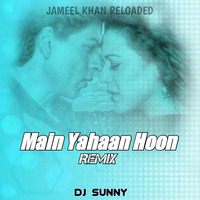 Main Yahaan Hoon (Exclusive Mix) DJ Sunny Jameel khan by Jameel Khan