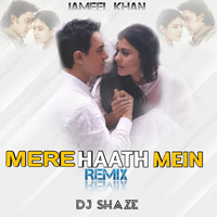 Mere Haath Mein (Remix) DJ Shaze by Jameel Khan