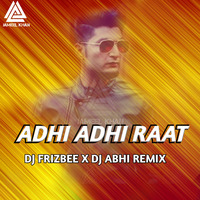 Adhi Adhi Raat (Remix) - DJ Frizbee x DJ Abhi by Jameel Khan