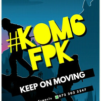 FPK- Keep On Moving Mix #006 by Kgobe Francis