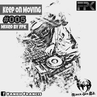 FPK- Keep On Moving Mix #005 by Kgobe Francis