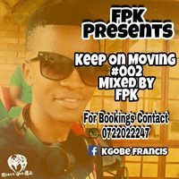 FPK- Keep On Moving Mix #002 by Kgobe Francis