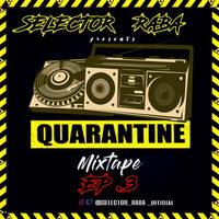 QUARANTINE MIXTAPE -EP 3 by Selekta_Raba