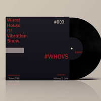 WHOVS #003 Main Mix By Tebza TBG by Wired House Of Vibration Show (Tebza TBG)