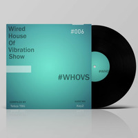 WHOVS #006 Guest Mix By Kay2 by Wired House Of Vibration Show (Tebza TBG)