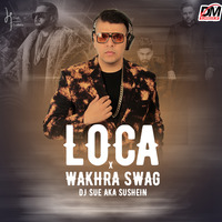 Loca X Wakhra Swag (Mashup) - Dj Sue Aka Sushein by DM Records