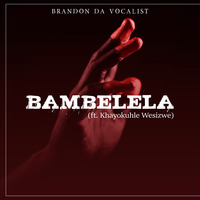 Brandon Da Vocalist - Bambelela (ft. Khayokuhle Wesizwe) by Travel Power Records