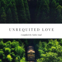 UNREQUITED LOVE Mixed By Native Soul by Native Soul