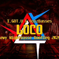 Loco (I.GOT.U &amp; Noizbasses) - LEWY NIGHTBASSE (BOOTLEG 2K20) by LEWY NIGHTBASSE