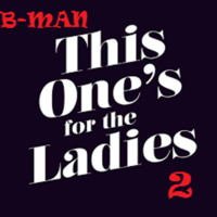 B-MAN - For The Ladies Part 2 by Bernard Larsson