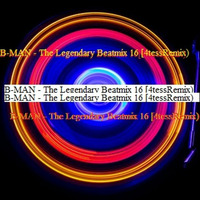 B-MAN - The Legendary Beatmix 16 (4Tess&amp;PalleRemix) by Bernard Larsson