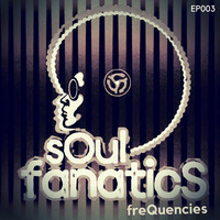 Soul Fanatic FreQs - EP003 by sOul fanatics FreQs