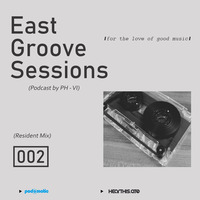 East Groove Sessions 002  Mixed by PH - VI (Resident Mix) by East Groove Sessions
