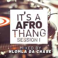 Hlomla Da Chase - It's a Afro Thang session mix Session 1 (Afro mix) by Hlomla Da Chase