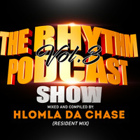 The Rhythm Podcast Show Vol 3. - Hlomla Da Chase (Resident mix) by Hlomla Da Chase