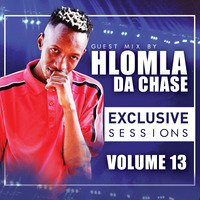 Exclusive Sessions Vol 13 - Hlomla Da Chase (Guest mix) by Hlomla Da Chase