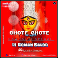 Chote Chote Tor Laika Wo Dai - Dj Roman Balod x Dj Ravi R.v. by Ravi R.v. OFFICIAL