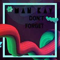 Man Kay - Don't Forget by Man Kay